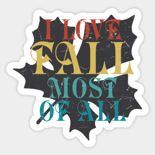 I love Fall most of All Sticker